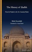 The History of Hadith: From the Prophet to the six Canonical Books (Gorgias Islamic Studies)