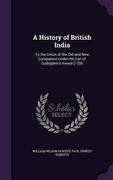 A History of British India: To the Union of the Old and New Companies Under the Earl of Godolphin's Award [1708 (en Inglés)