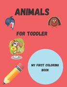 Animals for toddler coloring book: my first coloring pages of animals, for boy & girls, preschool book education, little kids (en Inglés)