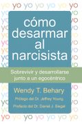 Cómo Desarmar al Narcisista: Sobrevivir y Desarrollarse Junto a un Egocéntrico
