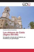 Los obispos de Cádiz (Siglos XIX-XXI): Un estudio a través de su historia, su heráldica y su genealogía (Spanish Edition)