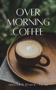 Over Morning Coffee (en Inglés)
