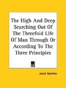 the high and deep searching out of the threefold life of man through or according to the three principles (en Inglés)