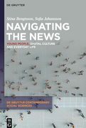 Navigating the News: Young People, Digital Culture and Everyday Life (de Gruyter Contemporary Social Sciences, 46)