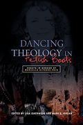 Dancing Theology in Fetish Boots: Essays in Honour of Marcellla Althaus-Reid (en Inglés)