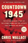 Countdown 1945: The Extraordinary Story of the Atomic Bomb and the 116 Days That Changed the World (Chris Wallace'S Countdown)
