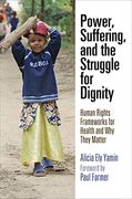Power, Suffering, and the Struggle for Dignity: Human Rights Frameworks for Health and why They Matter (Pennsylvania Studies in Human Rights) 