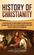 History of Christianity: A Captivating Guide to Crucial Moments in Christian History, Including Events Such as the Life and Teachings of Jesus (en Inglés)