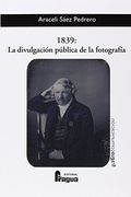 1839, la Divulgación Pública de la Fotografía
