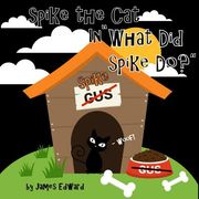 Spike the Cat: What Did Spike Do? (en Inglés)