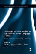 Preparing Classroom Teachers to Succeed With Second Language Learners: Lessons From a Faculty Learning Community (Routledge Research in Teacher Education) 