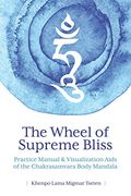 The Wheel of Supreme Bliss Practice Manual & Visualization Aids of the Chakrasamvara Body Mandala