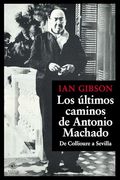 Los Últimos Caminos de Antonio Machado: De Collioure a Sevilla