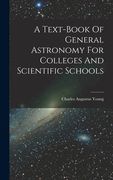 A Text-book Of General Astronomy For Colleges And Scientific Schools (en Inglés)