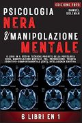 Psicologia Nera e Manipolazione Mentale: 6 Libri in 1: Scopri Tecniche Proibite Della Psicologia Nera, Manipolazione Mentale, Pnl, Persuasione,. Intelligenza Emotiva (en Italiano)