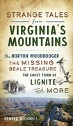 Strange Tales From Virginia'S Mountains: The Norton Woodbooger, the Missing Beale Treasure, the Ghost Town of Lignite and More (en Inglés)