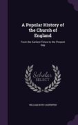 A Popular History of the Church of England: From the Earliest Times to the Present Day (en Inglés)