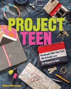 Project Teen: Handmade Gifts Your Teen Will Love - 21 Projects to sew (en Inglés)