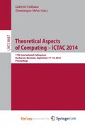 Theoretical Aspects of Computing - ICTAC 2014. 11th International Colloquium, Bucharest, Romania, September 17-19, 2014. Proceedings