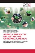 AGENDA AMBIENTAL DEL ESTADO DE CHIHUAHUA, MÉXICO. RETOS Y OPORTUNIDADES PARA EL ORDENAMIENTO TERRITORIAL