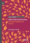 Silent Film Performance: Dramatic Bodies on Screen (en Inglés)