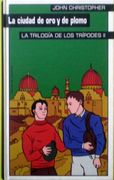 La Ciudad de oro y de Plomo. La Trilogía de los Trípodes ii
