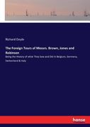 The Foreign Tours of Messrs. Brown, Jones and Robinson: Being the History of what They Saw and Did in Belgium, Germany, Switzerland & Italy (en Inglés)