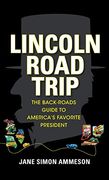 Lincoln Road Trip: The Back-Roads Guide to America's Favorite President (en Inglés)