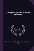 The Episcopal Controversy Reviewed