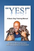 "Yes": A Basic Dog Training Manual (en Inglés)