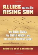 allies against the rising sun,the united states, the british nations, and the defeat of imperial japan