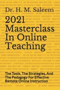 2021 Masterclass In Online Teaching: The Tools, The Strategies, And The Pedagogy For Effective Remote Online Instruction (en Inglés)