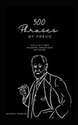 500 Phrases by Freud: You Can't Miss Reading, Organized by Theme