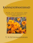 Kaivalyopanishad: How to achieve the state of Absolute Oneness? (en Inglés)
