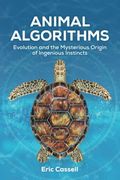 Animal Algorithms: Evolution and the Mysterious Origin of Ingenious Instincts (en Inglés)