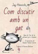 Com Discutir amb el Gat: Guia de L’Art de la Persuasió per a Humans: 8 (Busca-Raons) (en Catalán)