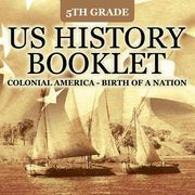 5th Grade US History Booklet: Colonial America - Birth of A Nation (en Inglés)