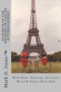 In Search of the Meaning of Life (An Autobiography): Book Nine - England, Scotland, Wales & France (Part One) (en Inglés)