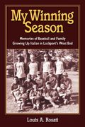 my winning season.memories of baseball and family growing up italian in lockport ` s west end (en Inglés)