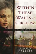 Within These Walls of Sorrow: A Novel of World war ii Poland (en Inglés)