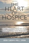 The Heart of Hospice: Core Competencies for Reclaiming the Mystery