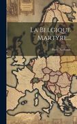 La Belgique Martyre. (en Francés)