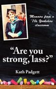 "Are You Strong, Lass?": "You'll Need to be Working Here...: Memoirs from a 1970s Yorkshire Classroom
