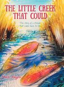 The Little Creek That Could: The Story of a Stream That Came Back to Life (en Inglés)