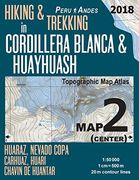 Hiking & Trekking in Cordillera Blanca & Huayhuash map 2 (Center) Huaraz, Nevado Copa, Carhuaz, Huari, Chavin de Huantar Topographic map Atlas. Guide Trail Maps Peru Huaraz Huascaran) 