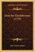 Essai Sur L'Architecture (1753) (en Francés)