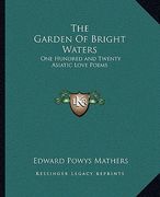 the garden of bright waters: one hundred and twenty asiatic love poems (en Inglés)