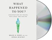 What Happened to You? Conversations on Trauma, Resilience, and Healing (Audiolibro)