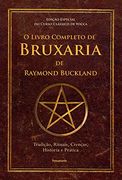 O Livro Completo de Bruxaria de Raymon Buckland - Tradicao Rituais Crencas Historia e Pratica (em Portugues do Brasil) (en Portugués)