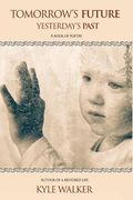 Tomorrow's Future Yesterday's Past: A Book of Poetry